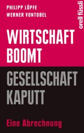 book Wirtschaft boomt, Gesellschaft kaputt: Eine Abrechnung