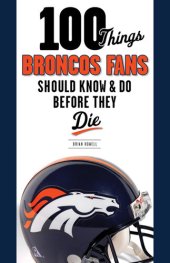 book 100 Things Broncos Fans Should Know & Do Before They Die
