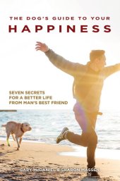 book The Dog's Guide to Your Happiness: Seven Secrets for a Better Life from Man's Best Friend