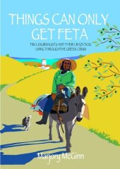 book Things Can Only Get Feta: Two Journalists and Their Crazy Dog Living Through the Greek Crisis