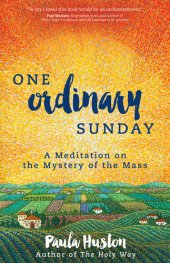 book One Ordinary Sunday: A Meditation on the Mystery of the Mass