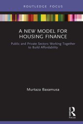 book A New Model for Housing Finance: Public and Private Sectors Working Together to Build Affordability