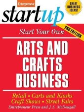 book Start Your Own Arts and Crafts Business: Retail, Carts and Kiosks, Craft Shows, Street Fairs