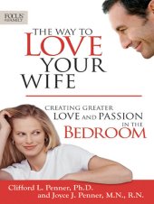 book The Way to Love Your Wife: Creating Greater Love and Passion in the Bedroom