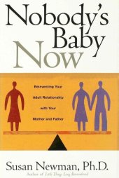 book Nobody's Baby Now: Reinventing Your Adult Relationship with Your Mother and Father