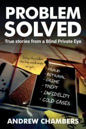 book Problem Solved: True Stories from a Blind Private Eye