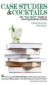 book Case Studies & Cocktails: The 'Now What?' Guide to Surviving Business School