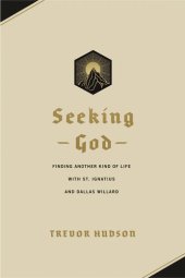 book Seeking God: Finding Another Kind of Life with St. Ignatius and Dallas Willard