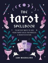 book The Tarot Spellbook: 78 Witchy Ways to Use Your Tarot Deck for Magick and Manifestation