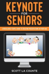 book Keynote For Seniors: A Ridiculously Simple Guide to Creating a Presentation On Your Mac