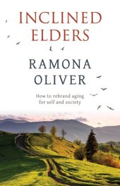 book Inclined Elders: How to rebrand aging for self and society