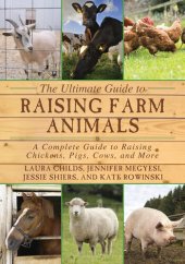 book The Ultimate Guide to Raising Farm Animals: A Complete Guide to Raising Chickens, Pigs, Cows, and More