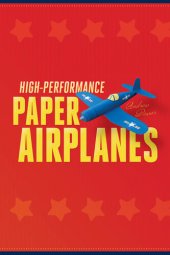 book High-Performance Paper Airplanes: 10 Easy-to-Assemble Models: This Paper Airplanes Book is Fun for Kids and Parents!