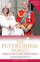 book The Future Royal Family: William, Kate and the Modern Royals