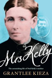 book Mrs Kelly: The Epic Untold Story of an Australian Matriarch—Ned Kelly's Mother