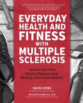 book Everyday Health and Fitness with Multiple Sclerosis: Achieve Your Peak Physical Wellness While Working with Limited Mobility