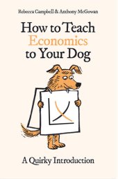 book How to Teach Economics to Your Dog: A Quirky Introduction