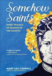 book Somehow Saints: More Travels in Search of the Saintly