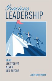 book Gracious Leadership: Lead Like You've Never Led Before