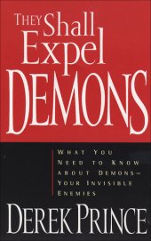 book They Shall Expel Demons: What You Need to Know about Demons—Your Invisible Enemies