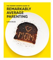 book The Mommy Shorts Guide to Remarkably Average Parenting