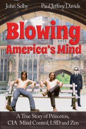 book Blowing America's Mind: A True Story of Princeton, CIA Mind Control, LSD and Zen