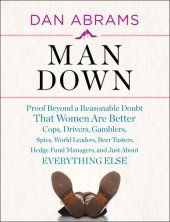 book Man Down: Proof Beyond a Reasonable Doubt That Women are Better Cops, Drivers, Gamblers, Spies, World Leaders,