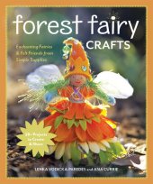 book Forest Fairy Crafts: Enchanting Fairies & Felt Friends from Simple Supplies