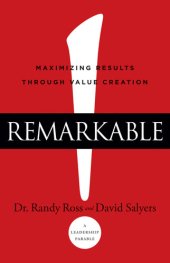 book Remarkable!: Maximizing Results through Value Creation