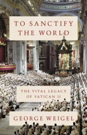 book To Sanctify the World: the Vital Legacy of Vatican II