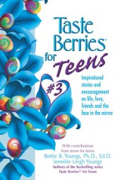 book Taste Berries for Teens 3: Inspirational Short Stories and Encouragement on Life, Love and Friends-Including the One in the Mirror