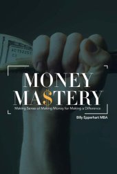 book Money Mastery: Making Sense of Making Money for Making a Difference