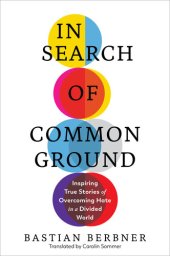 book In Search of Common Ground: Inspiring True Stories of Overcoming Hate in a Divided World