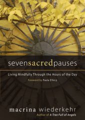 book Seven Sacred Pauses: Living Mindfully Through the Hours of the Day