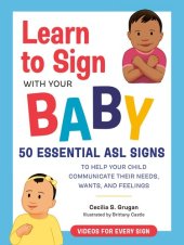 book Learn to Sign with Your Baby: 50 Essential ASL Signs to Help Your Child Communicate Their Needs, Wants, and Fe elings