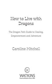 book How to Live with Dragons: The Dragon Path Guide to Healing, Empowerment and Adventure