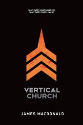 book Vertical Church: What Every Heart Longs For. What Every Church Can Be.