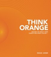 book Think Orange: Imagine the Impact When Church and Family Collide...