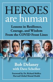 book Heroes Are Human: Lessons in Resilience, Courage, and Wisdom from the COVID Front Lines