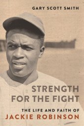 book Strength for the Fight: The Life and Faith of Jackie Robinson