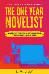 book The One-Year Novelist: A Week-By-Week Guide To Writing Your Novel In One Year