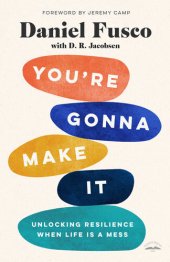 book You're Gonna Make It: Unlocking Resilience When Life Is a Mess