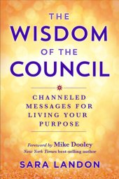 book The Wisdom of the Council: Channeled Messages for Living Your Purpose