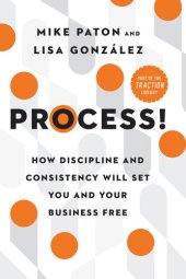 book Process!: How Discipline and Consistency Will Set You and Your Business Free