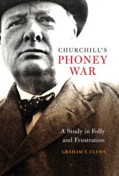 book Churchill's Phoney War: A Study in Folly and Frustration