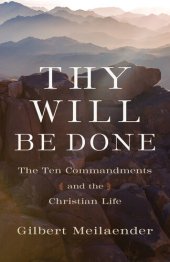 book Thy Will Be Done: The Ten Commandments and the Christian Life