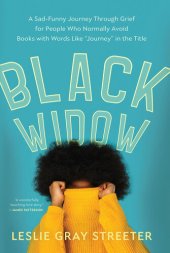 book Black Widow: A Sad-Funny Journey Through Grief for People Who Normally Avoid Books with Words Like "Journey" in the Title