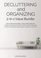 book Decluttering and Organizing 2-in-1 Value Bundle: Declutter Your Home + Declutter Your Life--Simple Strategies on How to Declutter & Organize to Free Your Mind from Worry & Simplify Your Life