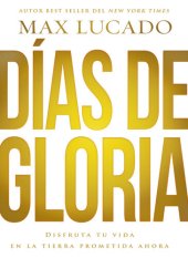 book Días de gloria: Disfruta tu vida en la tierra prometida ahora