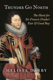 book Thunder Go North: The Hunt for Sir Francis Drake's Fair and Good Bay